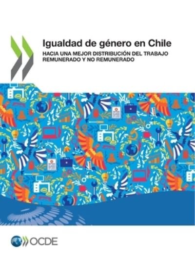 Cover for Oecd · Igualdad de Genero En Chile Hacia Una Mejor Distribucion del Trabajo Remunerado Y No Remunerado (Pocketbok) (2021)