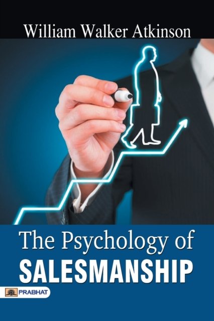 The Psychology of Salesmanship - William Atkinson Walker - Książki - Prabhat Prakashan - 9789352661916 - 9 czerwca 2017