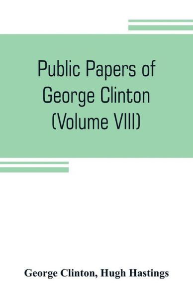 Public papers of George Clinton, first Governor of New York, 1777-1795, 1801-1804 (Volume VIII) - George Clinton - Libros - Alpha Edition - 9789353804916 - 20 de julio de 2019