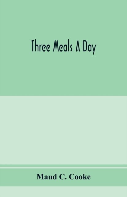 Cover for Maud C Cooke · Three meals a day (Paperback Bog) (2020)