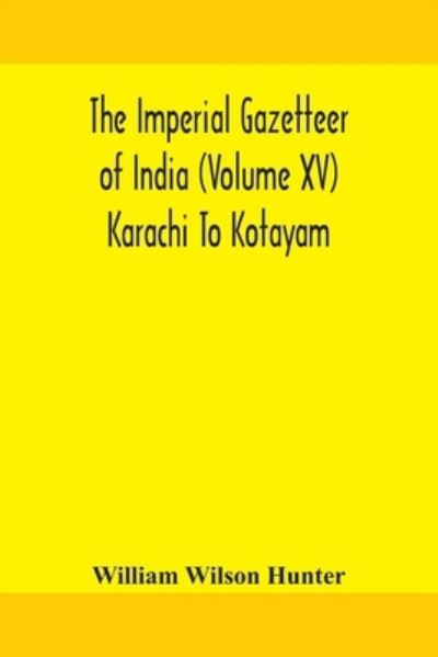 Cover for William Wilson Hunter · The Imperial gazetteer of India (Volume XV) Karachi To Kotayam (Paperback Book) (2020)