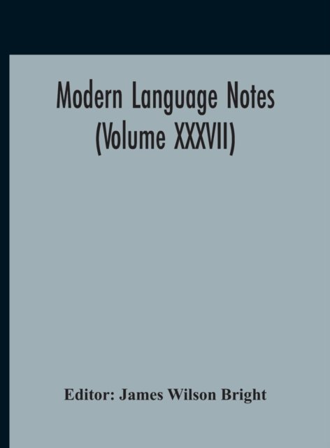 Cover for James Wilson Bright · Modern Language Notes (Volume XXXVII) (Gebundenes Buch) (2020)