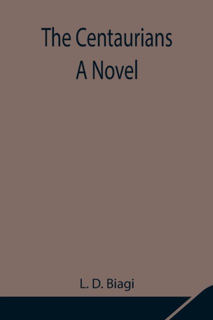 Cover for L D Biagi · The Centaurians; a novel (Paperback Bog) (2021)
