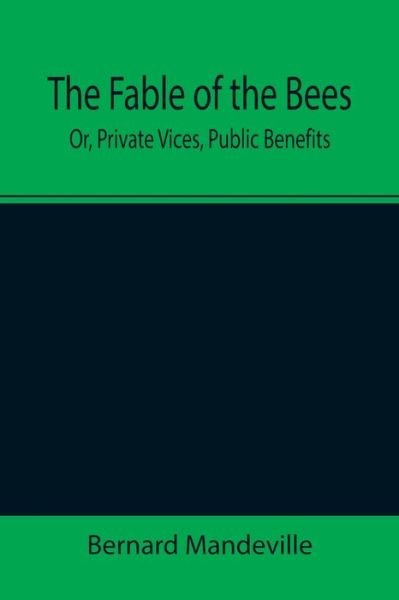 Cover for Bernard Mandeville · The Fable of the Bees; Or, Private Vices, Public Benefits (Paperback Book) (2021)