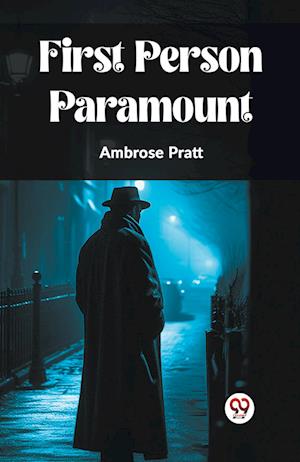 Cover for Ambrose Pratt · First Person Paramount (Taschenbuch) (2024)