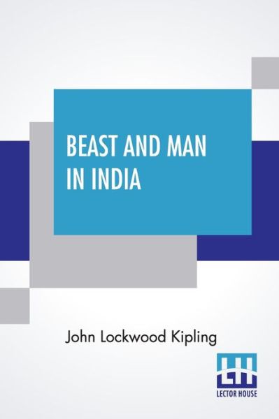 Beast And Man In India - John Lockwood Kipling - Books - Lector House - 9789390294916 - July 21, 2020