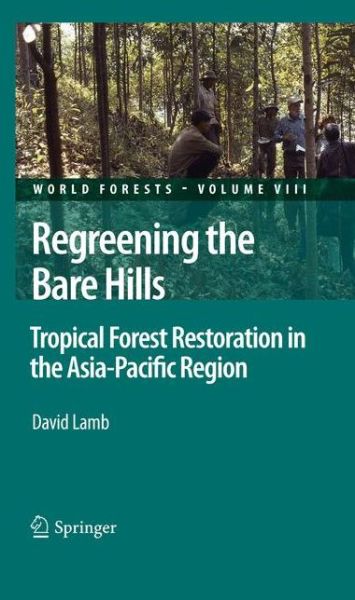 Cover for David Lamb · Regreening the Bare Hills: Tropical Forest Restoration in the Asia-Pacific Region - World Forests (Paperback Book) [2011 edition] (2012)