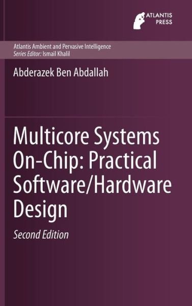 Abderazek Ben Abdallah · Multicore Systems On-Chip: Practical Software / Hardware Design - Atlantis Ambient and Pervasive Intelligence (Hardcover Book) [2 Revised edition] (2013)
