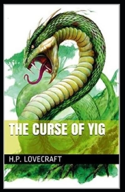 Cover for Howard Phillips Lovecraft · The Curse of Yig Annotated (Paperback Book) (2021)