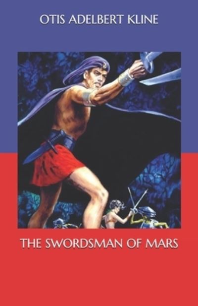 The Swordsman of Mars - Otis Adelbert Kline - Książki - Independently Published - 9798562970916 - 17 listopada 2020