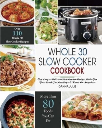 Cover for Danna Julie · Whole 30 Slow Cooker Cookbook (Pocketbok) (2021)