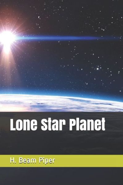 Lone Star Planet - H Beam Piper - Books - Independently Published - 9798595947916 - March 15, 2021