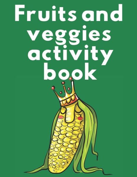 Cover for Cristie Publishing · Fruits and veggies activity book: Stunning fruits and vegetables dot to dot, the alphabet and coloring pages for toddlers. (Paperback Book) (2021)