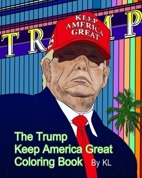 Cover for K L · The Trump Keep America Great Coloring Book (Paperback Book) (2020)