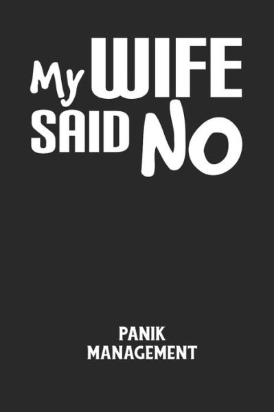 Cover for Angst-Management Notizbuch · MY WIFE SAID NO - Panik Management (Paperback Book) (2020)