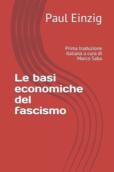 Cover for Paul Einzig · Le basi economiche del fascismo: Prima traduzione italiana a cura di Marco Saba - Economia E Finanza (Paperback Bog) (2020)