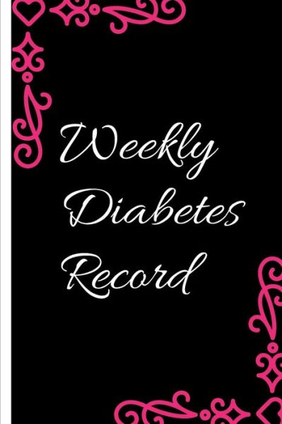 Weekly Diabetes Record - Moment Notebook - Books - Independently Published - 9798610831916 - February 7, 2020