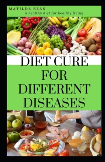 Cover for Matilda Sean · Diet Cure for Different Diseases (Paperback Book) (2020)