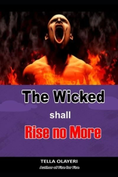 The Wicked Shall Rise No More - Tella Olayeri - Bücher - Independently Published - 9798671982916 - 3. August 2020