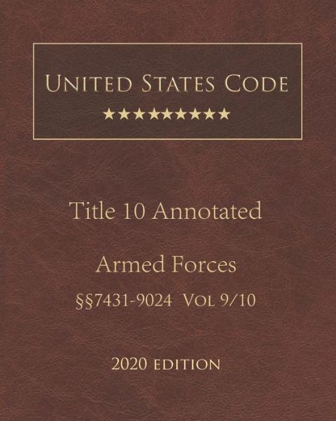 Cover for United States Government · United States Code Annotated Title 10 Armed Forces 2020 Edition 7431 - 9024 Volume 9/10 (Paperback Book) (2020)