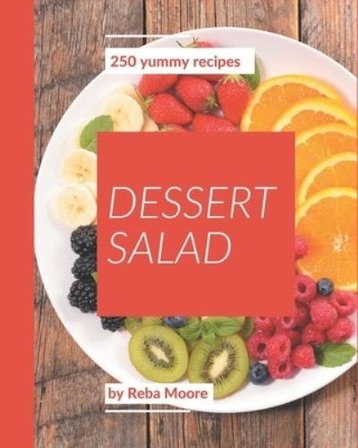 Cover for Reba Moore · 250 Yummy Dessert Salad Recipes (Paperback Book) (2020)