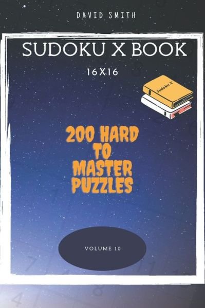 Sudoku X Book - 200 Hard to Master Puzzles 16x16 vol.10 - David Smith - Kirjat - Independently Published - 9798707555916 - keskiviikko 10. helmikuuta 2021