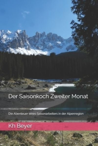 Cover for Kh Beyer · Der Saisonkoch Zweiter Monat: Die Abenteuer eines Saisonarbeiters in der Alpenregion - Der Saisonkoch (Paperback Book) (2021)
