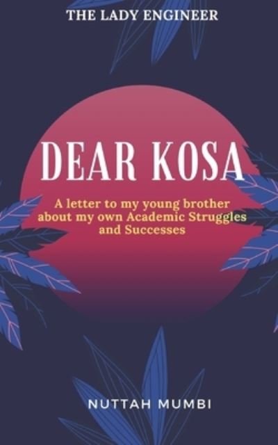 Cover for Nuttah Mumbi · Dear Kosa: A letter to my young brother about my own Academic Struggles and Successes (Taschenbuch) (2021)