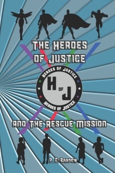 Cover for P E Barden · The Heroes of Justice: and The Rescue Mission (Paperback Book) (2021)