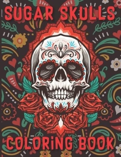 Cover for H - Ziglar Press Publishing · Sugar Skulls Coloring Book: Sugar Skulls Day Of The Dead Skull Art 50 Designs For Anti-Stress, Relaxation Inspirational &amp; Motivational Coloring Book For Adults (Paperback Book) (2021)