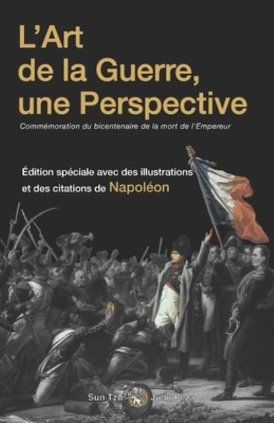 Cover for Sun Tzu Sun Zi · L'Art de la Guerre, une Perspective Commemoration du bicentenaire de la mort de l'empereur (illustree et annotee): Edition speciale avec des illustrations et des citations de Napoleon (Paperback Book) (2021)