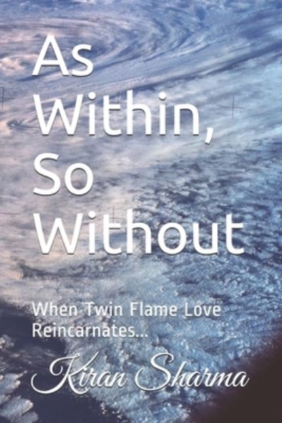 Cover for Kiran Sharma · As Within, So Without: When Twin Flame Love Reincarnates... (Paperback Book) (2021)