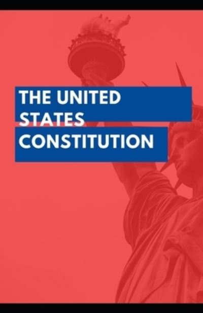 The United States Constitution Annotated - James Madison - Kirjat - Independently Published - 9798737846916 - keskiviikko 14. huhtikuuta 2021