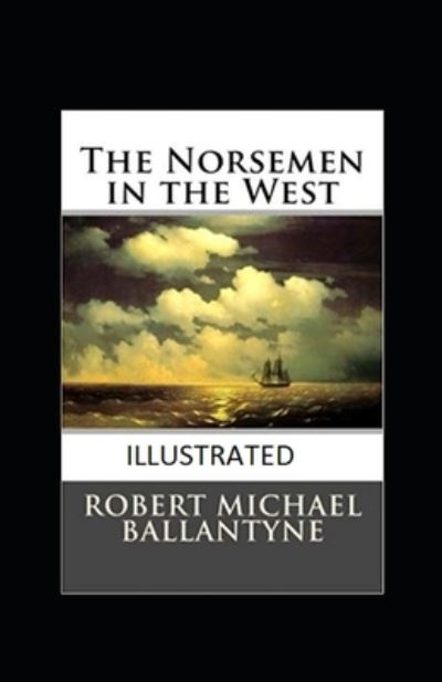 Cover for Robert Michael Ballantyne · The Norsemen in the West Illustrated (Paperback Book) (2021)