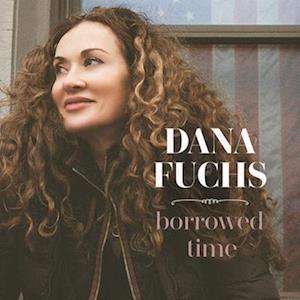 Borrowed Time - Dana Fuchs - Muzyka - RUF - 0710347207917 - 5 sierpnia 2022