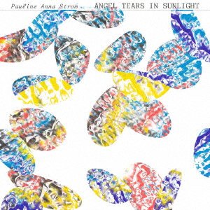 Cover for Pauline Anna Strom · Angel Tears In Sunlight (CD) [Japan Import edition] (2021)