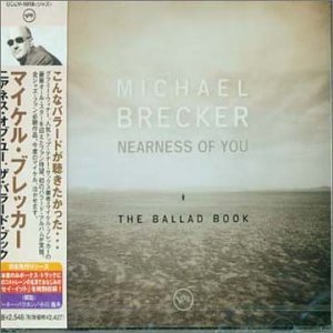 Nearness Of You + 1 - Michael Brecker - Musiikki - UNIVERSAL - 4988005267917 - keskiviikko 6. kesäkuuta 2001