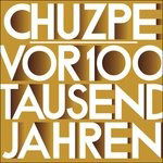 Cover for Chuzpe · Vor 100 Tausend Jahren War Alles Ganz Anders (LP) [Limited Numbered edition]