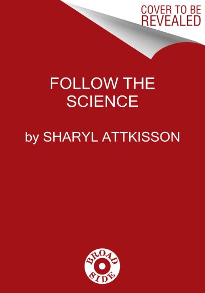 Cover for Sharyl Attkisson · Follow the Science: How Big Pharma Misleads, Obscures, and Prevails (Hardcover Book) (2024)