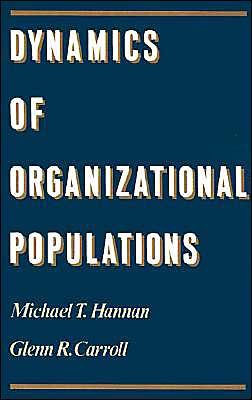 Cover for Hannan, Michael T. (Scarborough Professor of Social Science, Department of Social Science, Scarborough Professor of Social Science, Department of Social Science, Cornell) · Dynamics of Organizational Populations: Density, Legitimation and Competition (Hardcover Book) (1992)