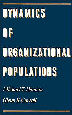 Dynamics of Organizational Populations: Density, Legitimation and Competition - Hannan, Michael T. (Scarborough Professor of Social Science, Department of Social Science, Scarborough Professor of Social Science, Department of Social Science, Cornell) - Libros - Oxford University Press Inc - 9780195071917 - 12 de marzo de 1992