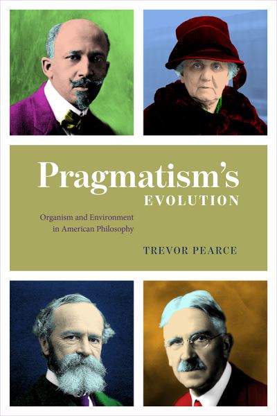 Cover for Trevor Pearce · Pragmatism's Evolution – Organism and Environment in American Philosophy (Paperback Book) (2020)