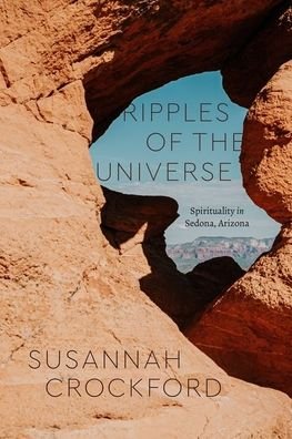 Susannah Crockford · Ripples of the Universe: Spirituality in Sedona, Arizona - Class 200: New Studies in Religion (Inbunden Bok) (2021)