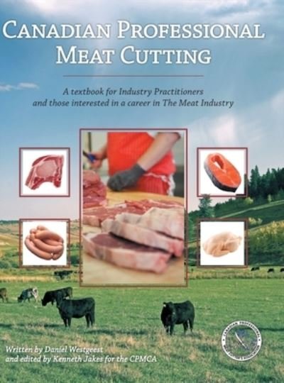 Canadian Professional Meat Cutting: A textbook for Industry Practitioners and those interested in a career in The Meat Industry - Cpmca - Books - Tellwell Talent - 9780228801917 - May 30, 2018