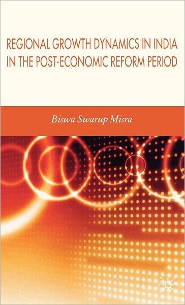 Cover for Biswa Swarup Misra · Regional Growth Dynamics in India in the Post-Economic Reform Period (Hardcover Book) (2007)