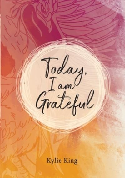 Cover for Kylie King · Today, I am Grateful : 90 day journal to record your gratitude, achievements and feedback (Taschenbuch) (2020)