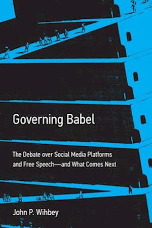 Cover for John P. Wihbey · Governing Babel: The Debate over Social Media Platforms and Free Speech--and What Comes Next (Paperback Book) (2025)