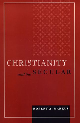 Cover for Robert A. Markus · Christianity and the Secular - Blessed Pope John XXIII Lecture Series in Theology and Culture (Paperback Book) (2006)