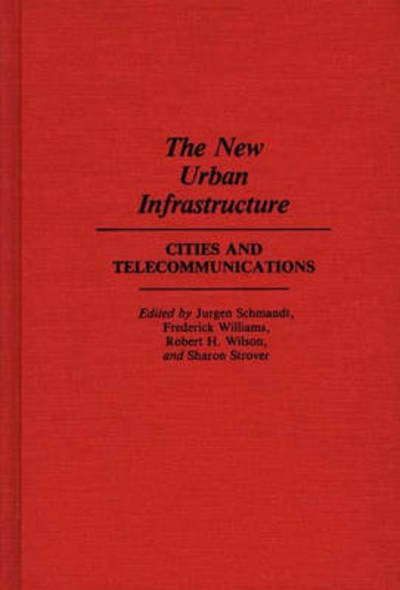 The New Urban Infrastructure: Cities and Telecommunications - Sharon Strover - Books - ABC-CLIO - 9780275935917 - July 24, 1990