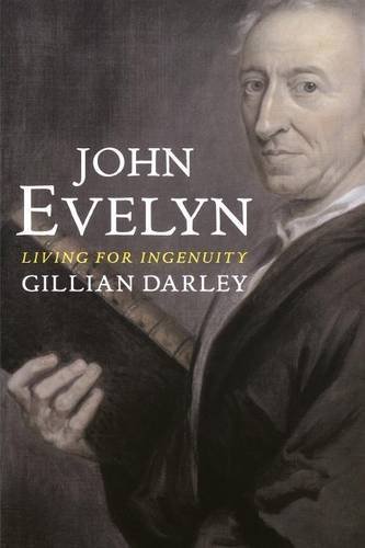 John Evelyn: Living for Ingenuity - Gillian Darley - Boeken - Yale University Press - 9780300208917 - 11 maart 2014